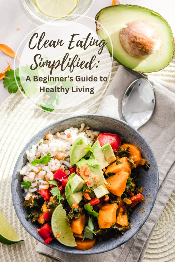 Clean Eating Simplified: A Beginner’s Guide to Healthy Living